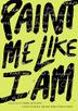 Cover art for PAINT ME LIKE I AM