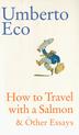 Cover art for HOW TO TRAVEL WITH A SALMON AND OTHER ESSAYS