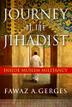 JOURNEY OF THE JIHADIST by Fawaz A. Gerges