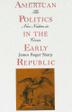 Cover art for AMERICAN POLITICS IN THE EARLY REPUBLIC