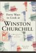 Cover art for FORTY WAYS TO LOOK AT WINSTON CHURCHILL