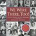 Cover art for WE WERE THERE, TOO!