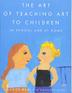 Cover art for THE ART OF TEACHING ART TO CHILDREN
