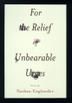 Cover art for FOR THE RELIEF OF UNBEARABLE URGES