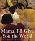 Cover art for MAMA, I’LL GIVE YOU THE WORLD