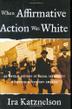 Cover art for WHEN AFFIRMATIVE ACTION WAS WHITE