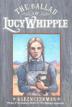 Cover art for THE BALLAD OF LUCY WHIPPLE
