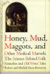 Cover art for HONEY, MUD, MAGGOTS, AND OTHER MEDICAL MARVELS