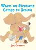 Cover art for WHEN AN ELEPHANT COMES TO SCHOOL