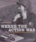 Cover art for WHERE THE ACTION WAS