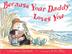 Cover art for BECAUSE YOUR DADDY LOVES YOU