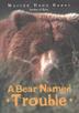 Cover art for A BEAR NAMED TROUBLE
