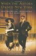 Cover art for WHEN THE ASTORS OWNED NEW YORK