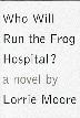 Cover art for WHO WILL RUN THE FROG HOSPITAL?