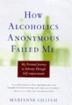 Cover art for HOW ALCOHOLICS ANONYMOUS FAILED ME
