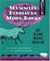 Cover art for MUMMIES, DINOSAURS, MOON ROCKS