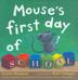 Cover art for MOUSE’S FIRST DAY OF SCHOOL