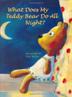Cover art for WHAT DOES MY TEDDY BEAR DO ALL NIGHT?