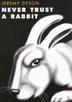 Cover art for NEVER TRUST A RABBIT