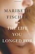 Cover art for THE LIFE YOU LONGED FOR
