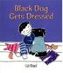 Cover art for BLACK DOG GETS DRESSED