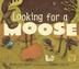 Cover art for LOOKING FOR A MOOSE