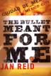 Cover art for THE BULLET MEANT FOR ME