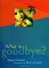 Cover art for WHAT IS GOODBYE?