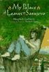 Cover art for MY PLACE OF LEAVES IN SARAJEVO