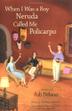 Cover art for WHEN I WAS A BOY NERUDA CALLED ME POLICARPO