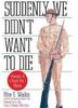 Cover art for SUDDENLY WE DIDN'T WANT TO DIE