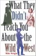 Cover art for WHAT THEY DIDN’T TEACH YOU ABOUT THE WILD WEST