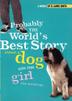 Cover art for PROBABLY THE WORLD’S BEST STORY ABOUT A DOG AND THE GIRL WHO LOVED ME