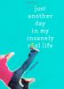 Cover art for JUST ANOTHER DAY IN MY INSANELY REAL LIFE