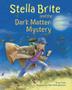 Cover art for STELLA BRITE AND THE DARK MATTER MYSTERY