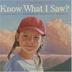Cover art for KNOW WHAT I SAW?