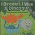 Cover art for I DREAMT I WAS A DINOSAUR