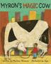 Cover art for MYRON’S MAGIC COW