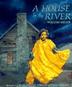 Cover art for A HOUSE BY THE RIVER