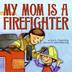 Cover art for MY MOM IS A FIREFIGHTER