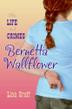Cover art for THE LIFE AND CRIMES OF BERNETTA WALLFLOWER