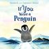 Cover art for IF YOU WERE A PENGUIN