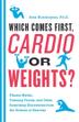Cover art for WHICH COMES FIRST, CARDIO OR WEIGHTS?