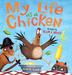 Cover art for MY LIFE AS A CHICKEN