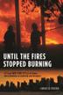 Cover art for UNTIL THE FIRES STOPPED BURNING