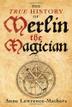 Cover art for THE TRUE HISTORY OF MERLIN THE MAGICIAN