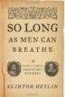 Cover art for SO LONG AS MEN CAN BREATHE