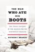 Cover art for THE MAN WHO ATE HIS BOOTS