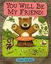 Cover art for YOU WILL BE MY FRIEND!