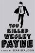 Cover art for YOU KILLED WESLEY PAYNE